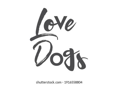 Modern, playful, bold graphic design of a saying "Love Dogs" in grey color. Creative, experimental, cool and trendy typography.