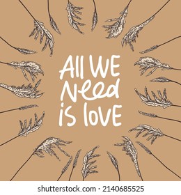 Modern poster with lettering and frame branch or plant. All we need is love text quote. 