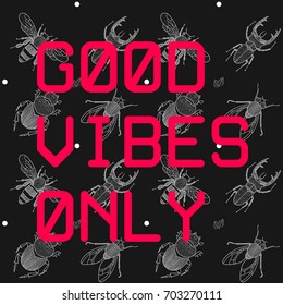 Modern print artwork, seamless pattern insects - fly, beetle, bee. Good vibes only. Vector illustration. T-shirt, sweatshirts, wear, clothes design. 