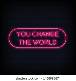 Modern Quote You Change The World Neon Sign Text Vector