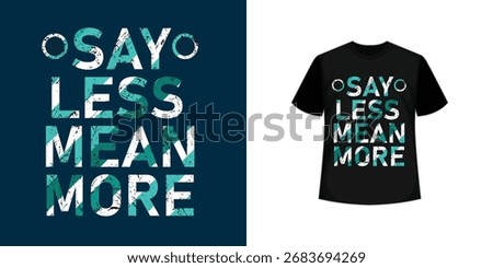 Modern Say Less Mean More T-Shirt Design templates