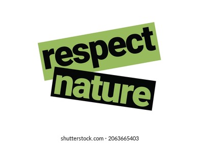 Modern, simple, bold graphic design of a saying "Respect Nature" in green and black colors. Cool, urban, trendy and playful graphic vector art with typography.