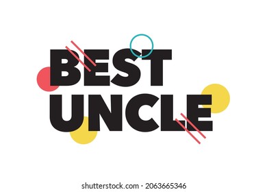 Modern, simple, bold typographic design of a saying "Best Uncle" in red, yellow and black colors. Cool, urban, trendy and playful graphic vector art with typography.