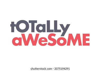 Modern, simple, bold typographic design of a saying "Totally Awesome" in red and grey colors. Cool, urban, trendy graphic vector art