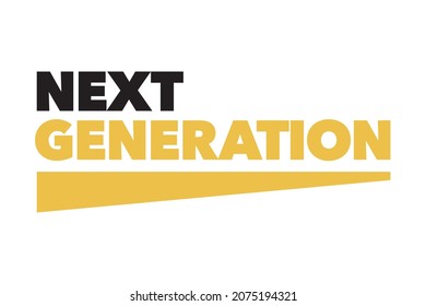 Modern, simple, bold typographic design of a saying "Next Generation" in yellow and black colors. Cool, urban, trendy graphic vector art