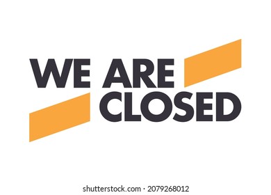 Modern, simple, bold typographic design of a saying "We Are Closed" in yellow and grey colors. Cool, urban, trendy graphic vector art