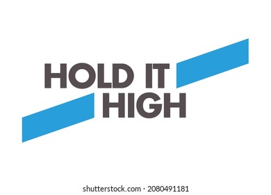 Modern, simple, bold typographic design of a saying "Hold It High" in blue and grey colors. Cool, urban, trendy graphic vector art