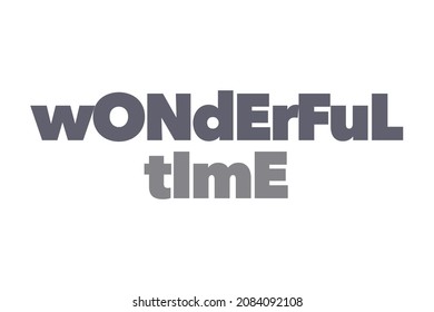 Modern, simple, bold typographic design of a saying "Wonderful Time" in tones of grey color. Cool, urban, trendy and playful graphic vector art