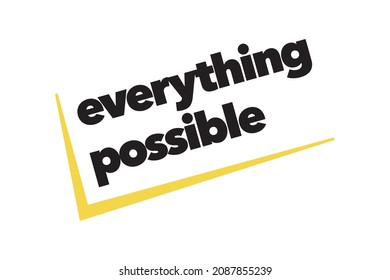 Modern, simple, bold typographic design of a saying "Everything Possible" in yellow and black colors. Cool, urban, trendy and vibrant graphic vector art