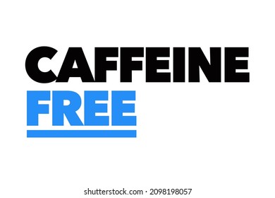 Modern, simple, bold typographic design of a saying "Caffeine Free" in blue and black colors. Cool, urban, trendy and vibrant graphic vector art 