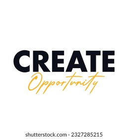 Modern, simple, bold typographic design of a saying "Create Opportunity" in yellow and black colors. Cool, urban, trendy graphic vector art