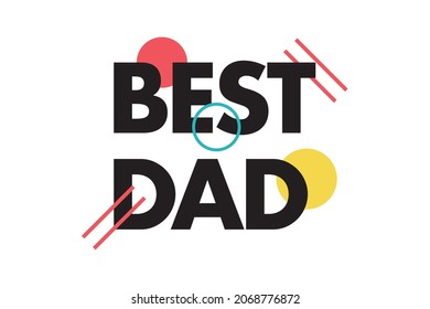 Modern, simple, colorful typographic design of a saying "Best Dad". Cool, urban, trendy and playful graphic design.