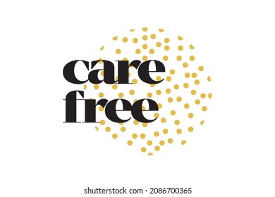 Modern, simple, cute typographic design of a saying "Care Free" in yellow and black colors. Cool, urban, trendy and playful graphic vector art