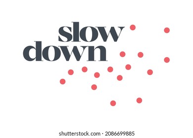 Modern, simple, elegant typographic design of a saying "Slow Down" in red and grey colors. Cool, urban, trendy and playful graphic vector art