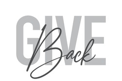 Modern, Simple, Minimal Typographic Design Of A Saying "Give Back" In Tones Of Grey Color. Cool, Urban, Trendy Graphic Vector Art With Handwritten Typography.
