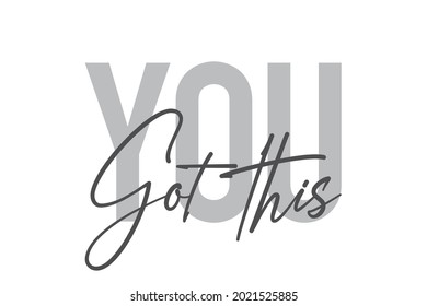 Modern, simple, minimal typographic design of a saying "You Got This" in tones of grey color. Cool, urban, trendy and playful graphic vector art with handwritten typography.