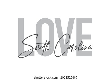 Modern, simple, minimal typographic design of a saying "Love South Carolina" in tones of grey color. Cool, urban, trendy and playful graphic vector art with handwritten typography.