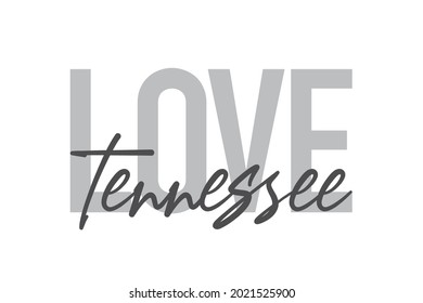 Modern, simple, minimal typographic design of a saying "Love Tennessee" in tones of grey color. Cool, urban, trendy and playful graphic vector art with handwritten typography.