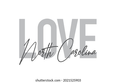 Modern, simple, minimal typographic design of a saying "Love North Carolina" in tones of grey color. Cool, urban, trendy and playful graphic vector art with handwritten typography.