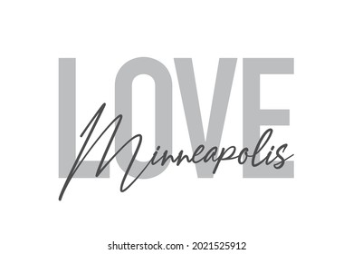 Modern, simple, minimal typographic design of a saying "Love Minneapolis" in tones of grey color. Cool, urban, trendy and playful graphic vector art with handwritten typography.