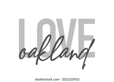 Modern, simple, minimal typographic design of a saying "Love Oakland" in tones of grey color. Cool, urban, trendy and playful graphic vector art with handwritten typography.