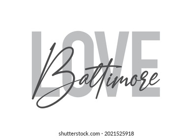 Modern, simple, minimal typographic design of a saying "Love Baltimore" in tones of grey color. Cool, urban, trendy and playful graphic vector art with handwritten typography.