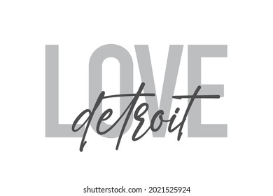 Modern, simple, minimal typographic design of a saying "Love Detroit" in tones of grey color. Cool, urban, trendy and playful graphic vector art with handwritten typography.