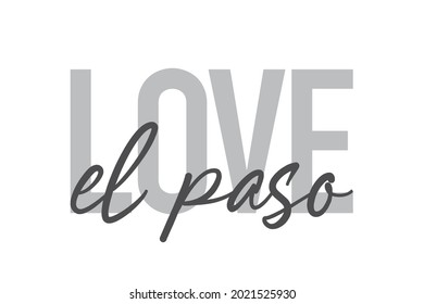 Modernes, einfaches, minimales typografisches Design eines Sprichwortes "Love El Paso" in Grautönen. Coole, urbane, trendige und spielerische grafische Vektorkunst mit handgeschriebener Typografie.