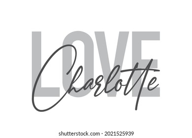 Modern, simple, minimal typographic design of a saying "Love Charlotte" in tones of grey color. Cool, urban, trendy and playful graphic vector art with handwritten typography.