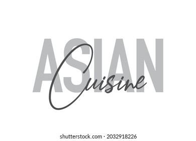 Modern, simple, minimal typographic design of a saying "Asian Cuisine" in tones of grey color. Cool, urban, trendy and playful graphic vector art with handwritten typography.