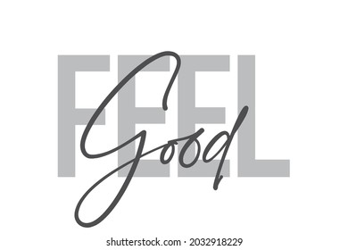 Modern, simple, minimal typographic design of a saying "Feel Good" in tones of grey color. Cool, urban, trendy and playful graphic vector art with handwritten typography.