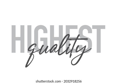 Modern, simple, minimal typographic design of a saying "Highest Quality" in tones of grey color. Cool, urban, trendy and playful graphic vector art with handwritten typography.