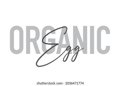 Modern, simple, minimal typographic design of a saying "Organic Egg" in tones of grey color. Cool, urban, trendy and playful graphic vector art with handwritten typography.