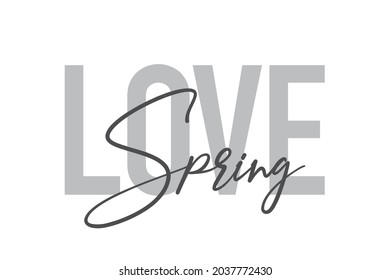 Modern, simple, minimal typographic design of a saying "Love Spring" in tones of grey color. Cool, urban, trendy and playful graphic vector art with handwritten typography.