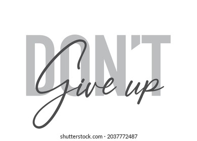 Modern, simple, minimal typographic design of a saying "Don't Give Up" in tones of grey color. Cool, urban, trendy and playful graphic vector art with handwritten typography.