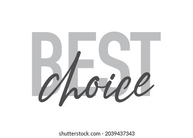 Modern, simple, minimal typographic design of a saying "Best Choice" in tones of grey color. Cool, urban, trendy and playful graphic vector art with handwritten typography.