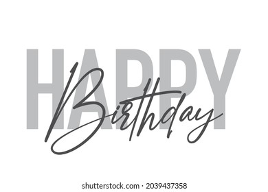 Modern, simple, minimal typographic design of a saying "Happy Birthday" in tones of grey color. Cool, urban, trendy and playful graphic vector art with handwritten typography.