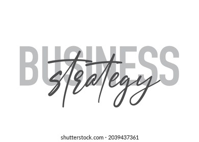 Modern, simple, minimal typographic design of a saying "Business Strategy" in tones of grey color. Cool, urban, trendy and playful graphic vector art with handwritten typography.