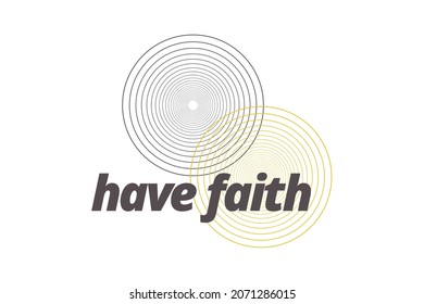 Modern, simple, minimal typographic design of a saying "Have Faith" in yellow and grey colors. Cool, urban, trendy and playful graphic vector art