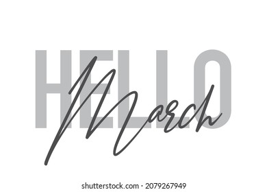 Modern, simple, minimal typographic design of a saying "Hello March" in tones of grey color. Cool, urban, trendy and playful graphic vector art