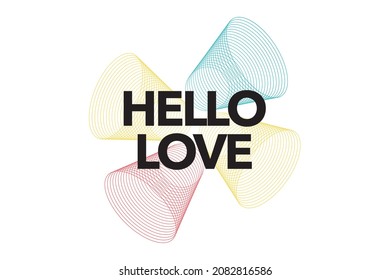 Modern, simple, minimal typographic design of a saying "Hello Love". Cool, urban, trendy and playful graphic vector art