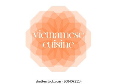 Modern, simple, minimal typographic design of a saying "Vietnamese Cuisine" in tones of orange color. Cool, urban, trendy and playful graphic vector art