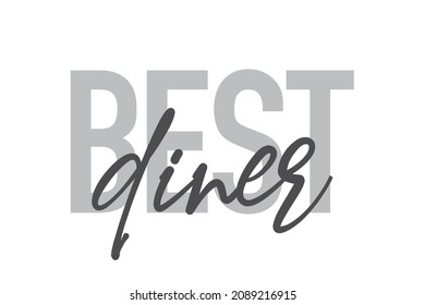 Modern, simple, minimal typographic design of a saying "Best Diner" in tones of grey color. Cool, urban, trendy and playful graphic vector art with handwritten typography.