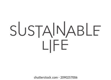 Modern, simple, minimal typographic design of a saying "Sustainable Life" in grey color. Cool, urban, trendy and elegant graphic vector art