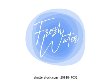 Modern, simple, minimal typographic design of a saying "Fresh Water" in tones of blue color. Cool, urban, trendy and elegant graphic vector art with handwritten typography.