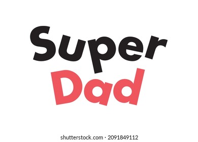 Modern, simple, minimal typographic design of a saying "Super Dad" in red and black colors. Cool, urban, trendy and playful graphic vector art