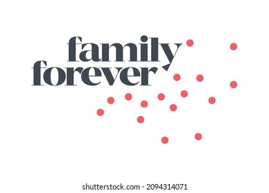 Modern, simple, minimal typographic design of a saying "Family Forever" in red and grey colors. Cool, urban, trendy and playful graphic vector art