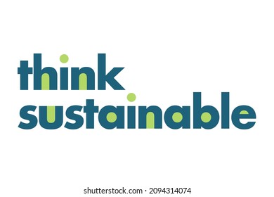 Modern, simple, minimal typographic design of a saying "Think Sustainable" in blue and green colors. Cool, urban, trendy and vibrant graphic vector art