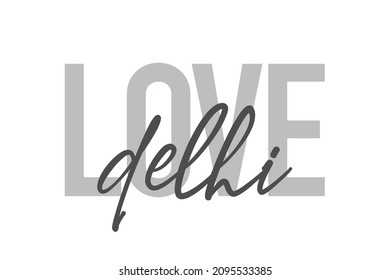 Modern, simple, minimal typographic design of a saying "Love Delhi" in tones of grey color. Cool, urban, trendy and playful graphic vector art with handwritten typography.