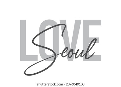 Modern, simple, minimal typographic design of a saying "Love Seoul" in tones of grey color. Cool, urban, trendy and playful graphic vector art with handwritten typography.